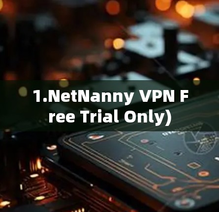 1.NetNanny VPN Free Trial Only)