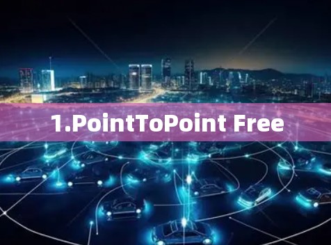 1.PointToPoint Free