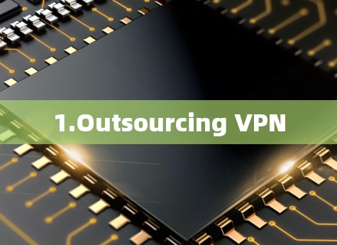 1.Outsourcing VPN