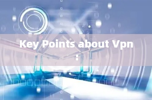 Key Points about Vpn: