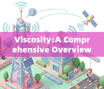 Viscosity:A Comprehensive Overview