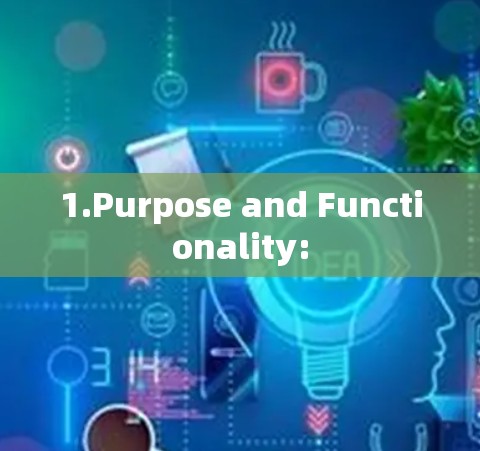 1.Purpose and Functionality: