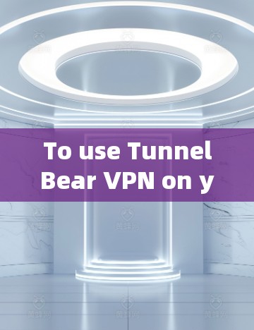 To use TunnelBear VPN on your iOS device,follow these organized steps: