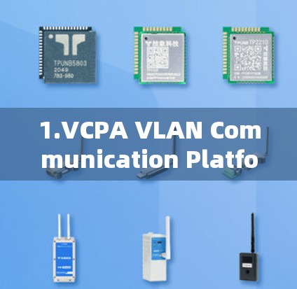 1.VCPA VLAN Communication Platform)