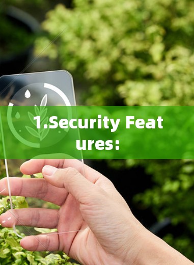 1.Security Features: