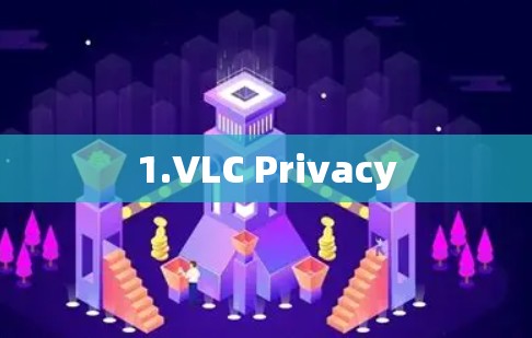1.VLC Privacy