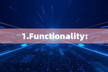1.Functionality: