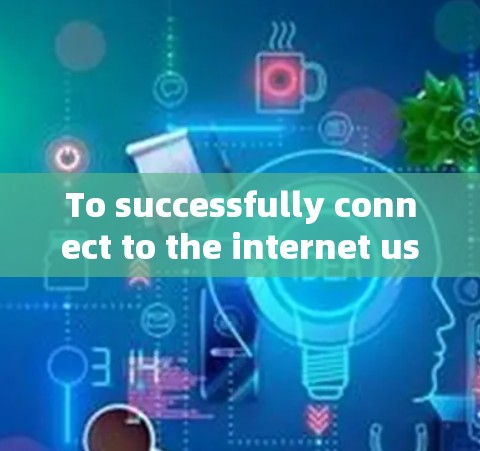 To successfully connect to the internet using CyberGhost VPN,follow these steps: