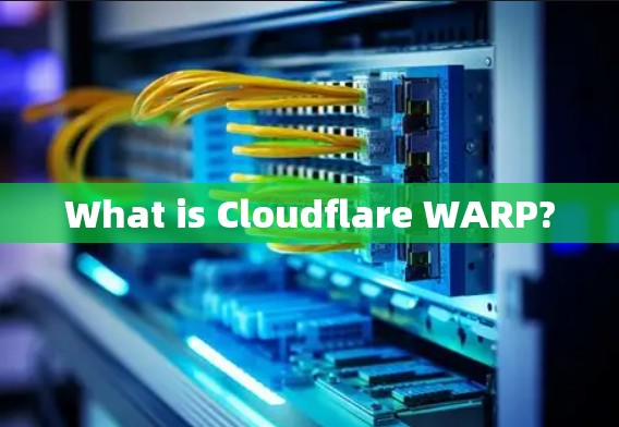 What is Cloudflare WARP?