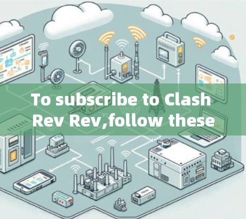To subscribe to Clash Rev Rev,follow these organized steps based on the information gathered: