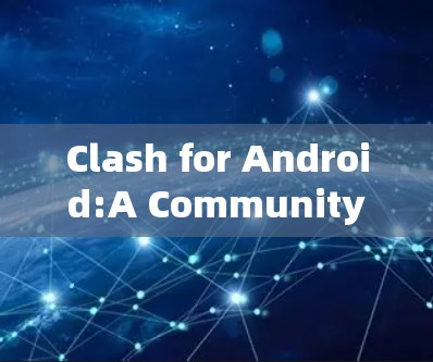 Clash for Android:A Community-Driven Platform for Android Development