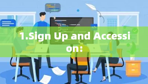 1.Sign Up and Accession: