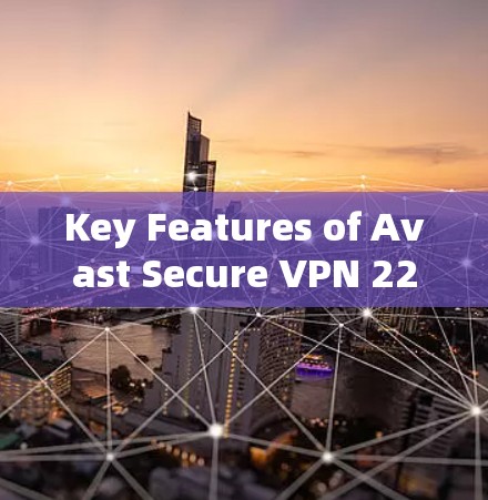 Key Features of Avast Secure VPN 224