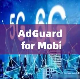 AdGuard for Mobile Applications