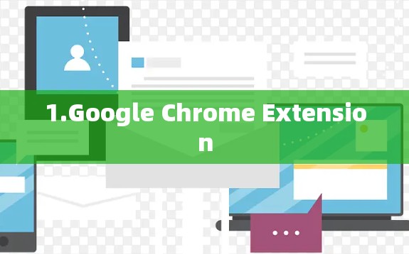 1.Google Chrome Extension